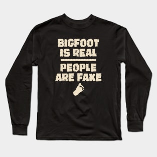 Bigfoot is real people are fake Long Sleeve T-Shirt